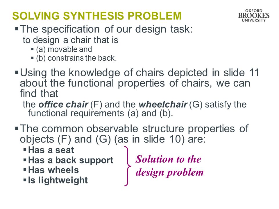 SOLVING SYNTHESIS PROBLEM  The specification of our design task: to design a chair that is  (a) movable and  (b) constrains the back.