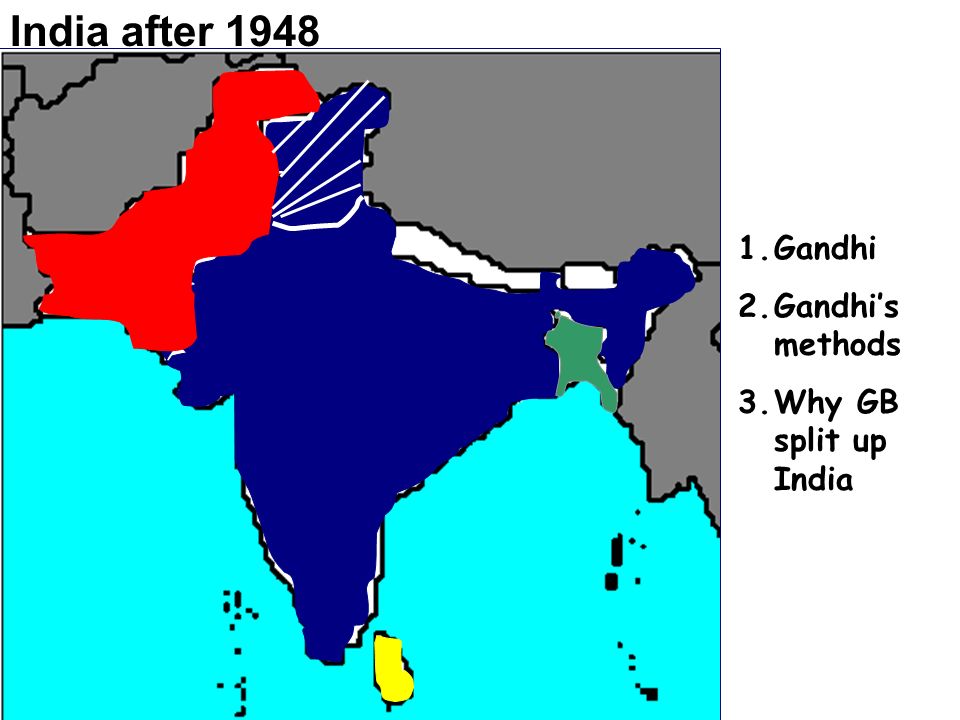 India after Gandhi 2.Gandhi’s methods 3.Why GB split up India