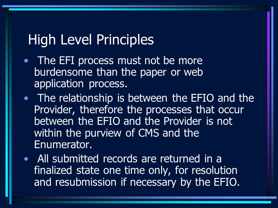 High Level Principles The EFI process must not be more burdensome than the paper or web application process.