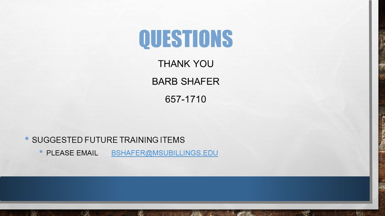 QUESTIONS SUGGESTED FUTURE TRAINING ITEMS PLEASE THANK YOU BARB SHAFER