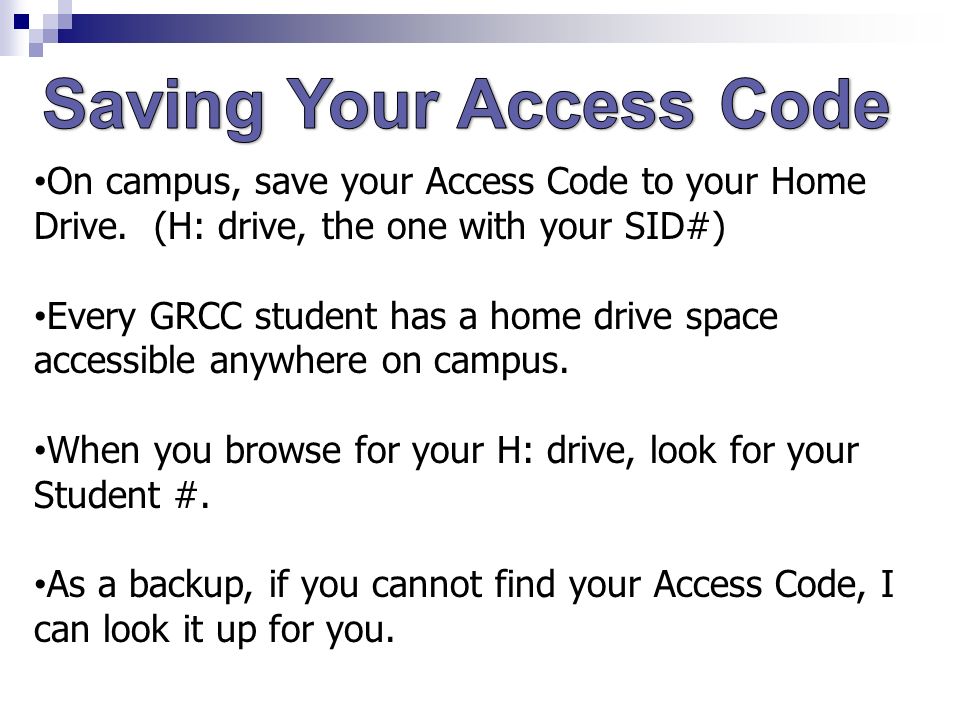 On campus, save your Access Code to your Home Drive.