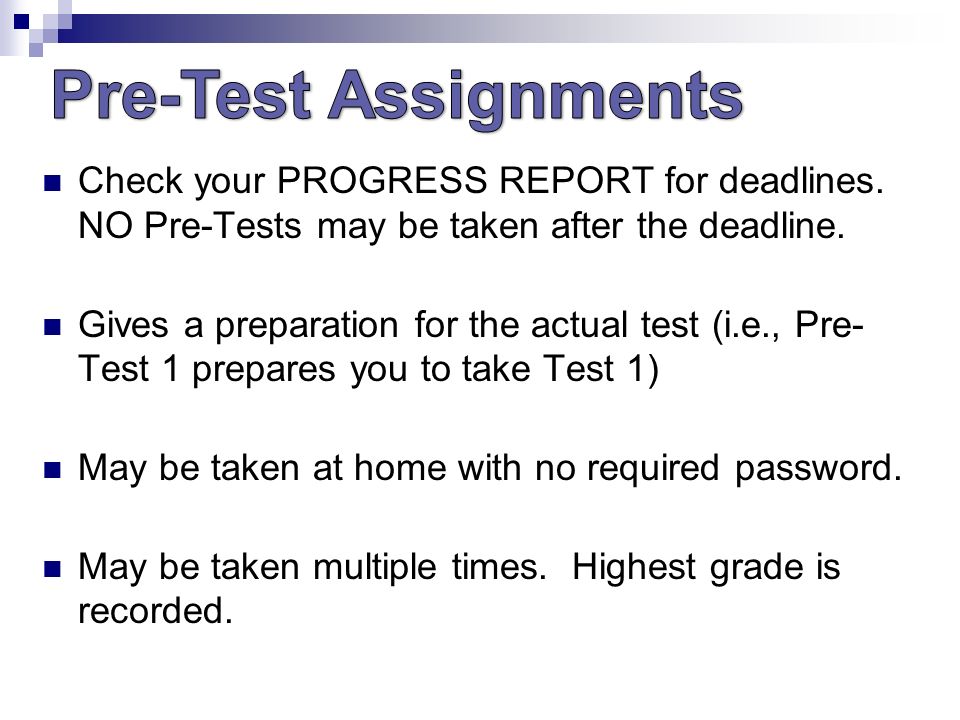 Check your PROGRESS REPORT for deadlines. NO Pre-Tests may be taken after the deadline.
