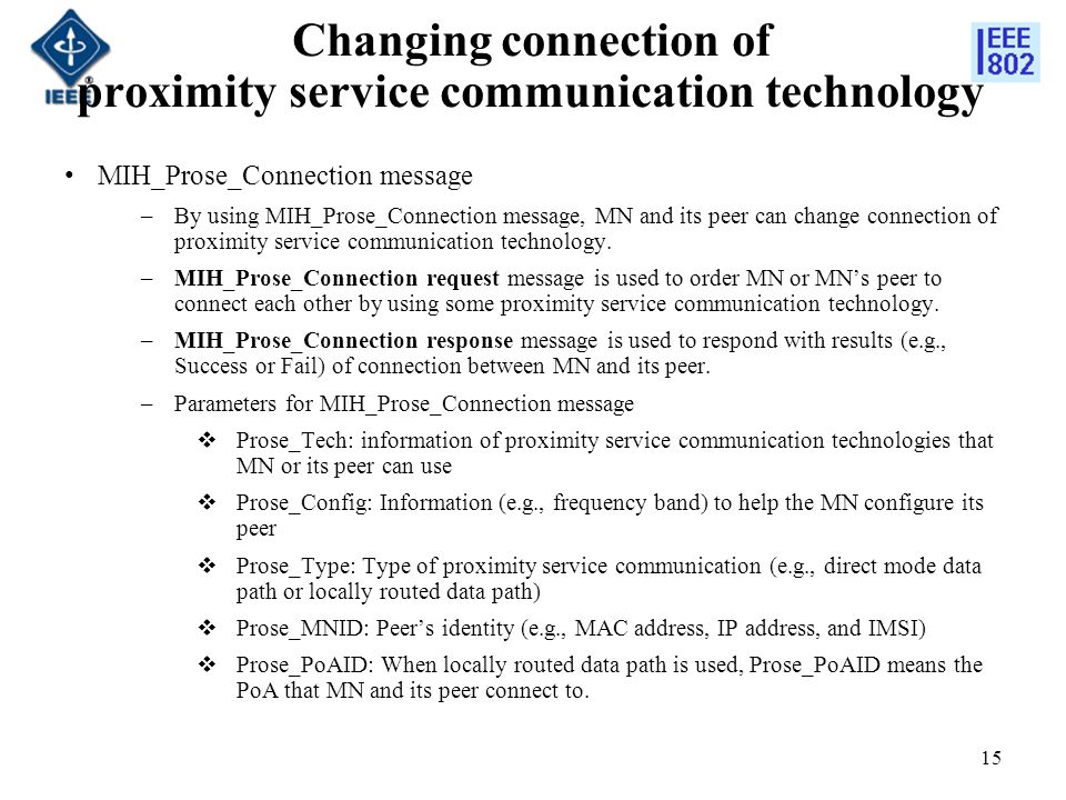 Changing connection of proximity service communication technology MIH_Prose_Connection message –By using MIH_Prose_Connection message, MN and its peer can change connection of proximity service communication technology.