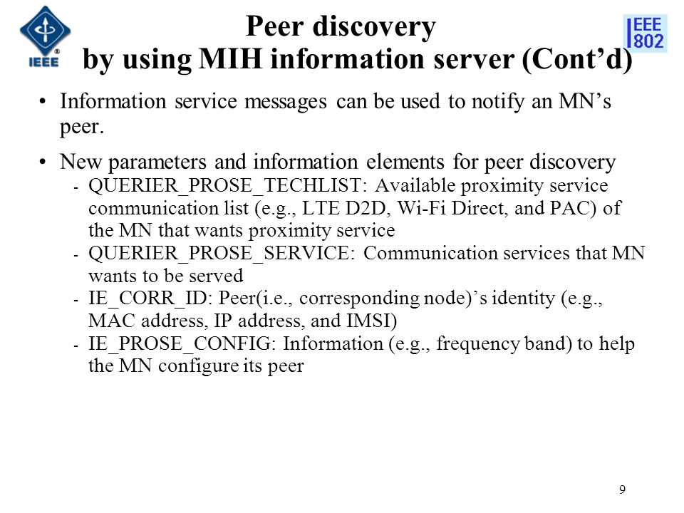 Peer discovery by using MIH information server (Cont’d) 9 Information service messages can be used to notify an MN’s peer.