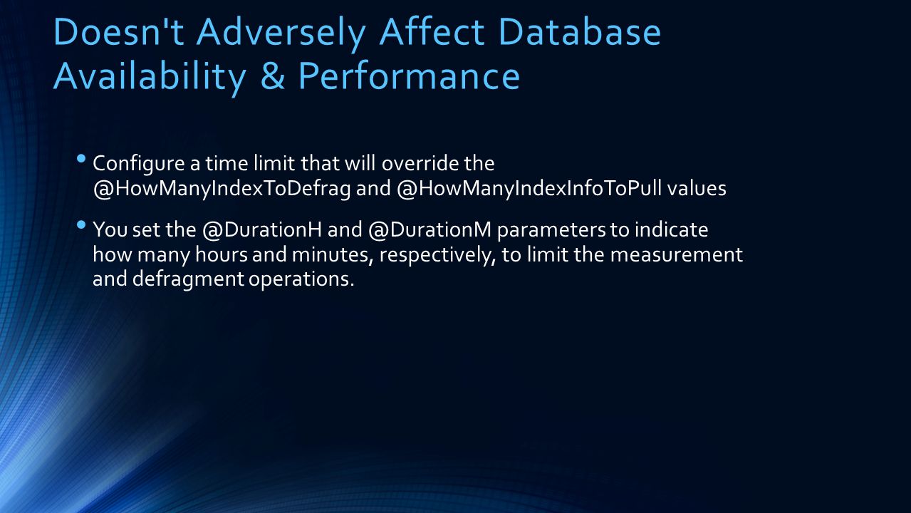 Doesn t Adversely Affect Database Availability & Performance Configure a time limit that will override  values You set  parameters to indicate how many hours and minutes, respectively, to limit the measurement and defragment operations.
