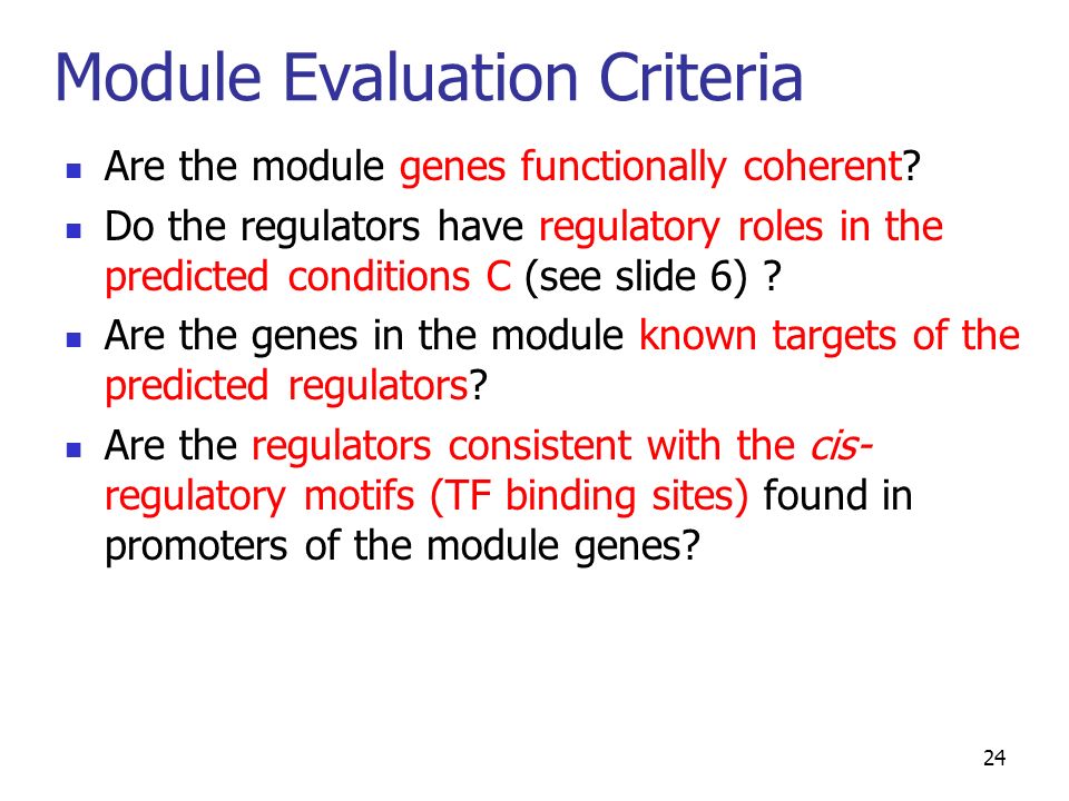 24 Module Evaluation Criteria Are the module genes functionally coherent.