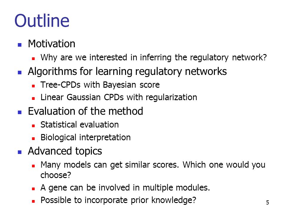 Outline Motivation Why are we interested in inferring the regulatory network.