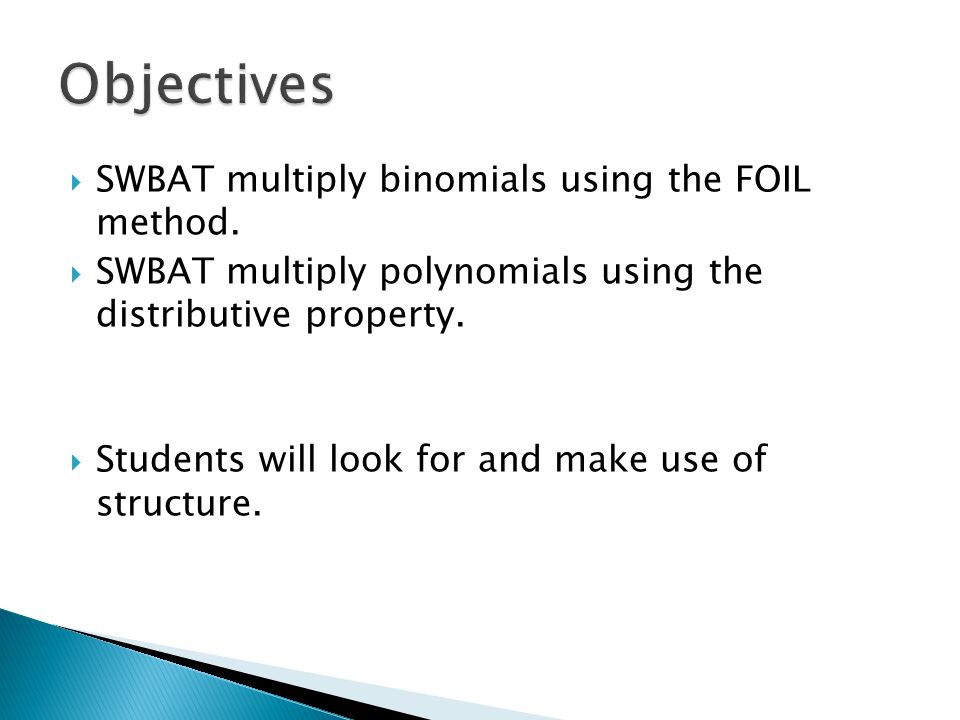  SWBAT multiply binomials using the FOIL method.