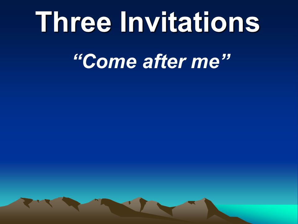 Three Invitations Come after me