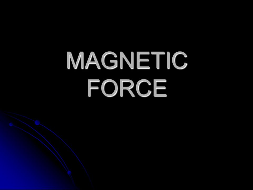 MAGNETIC FORCE