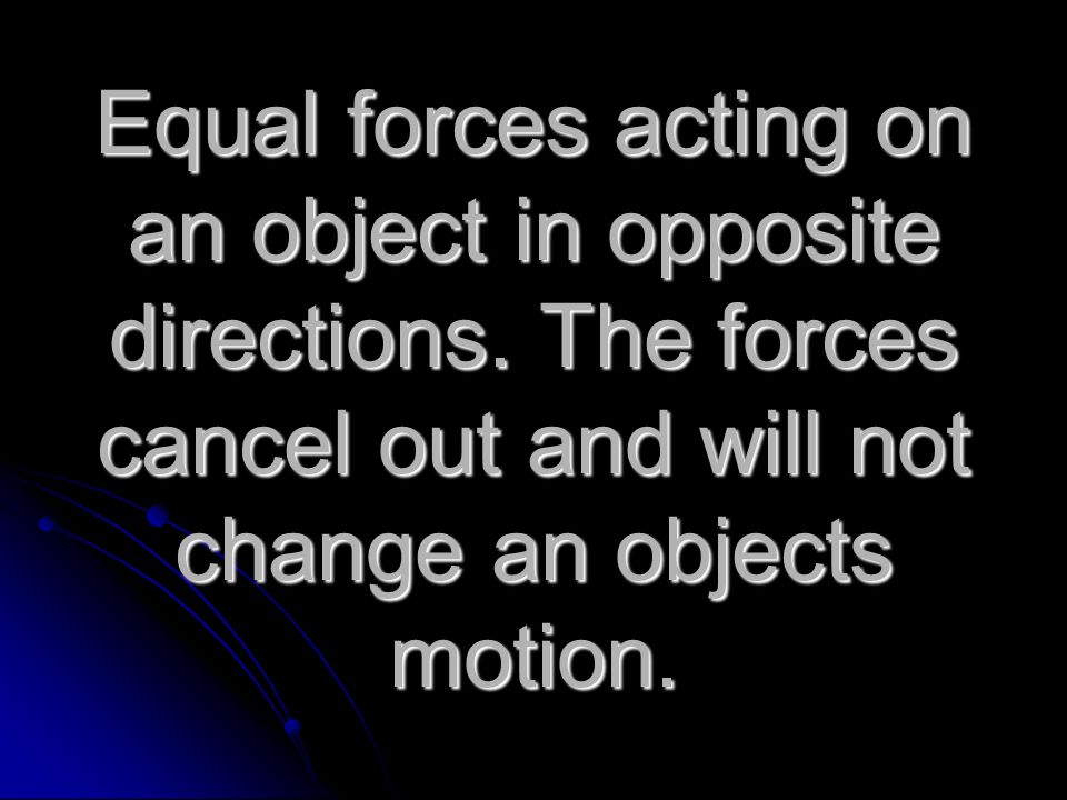 Equal forces acting on an object in opposite directions.