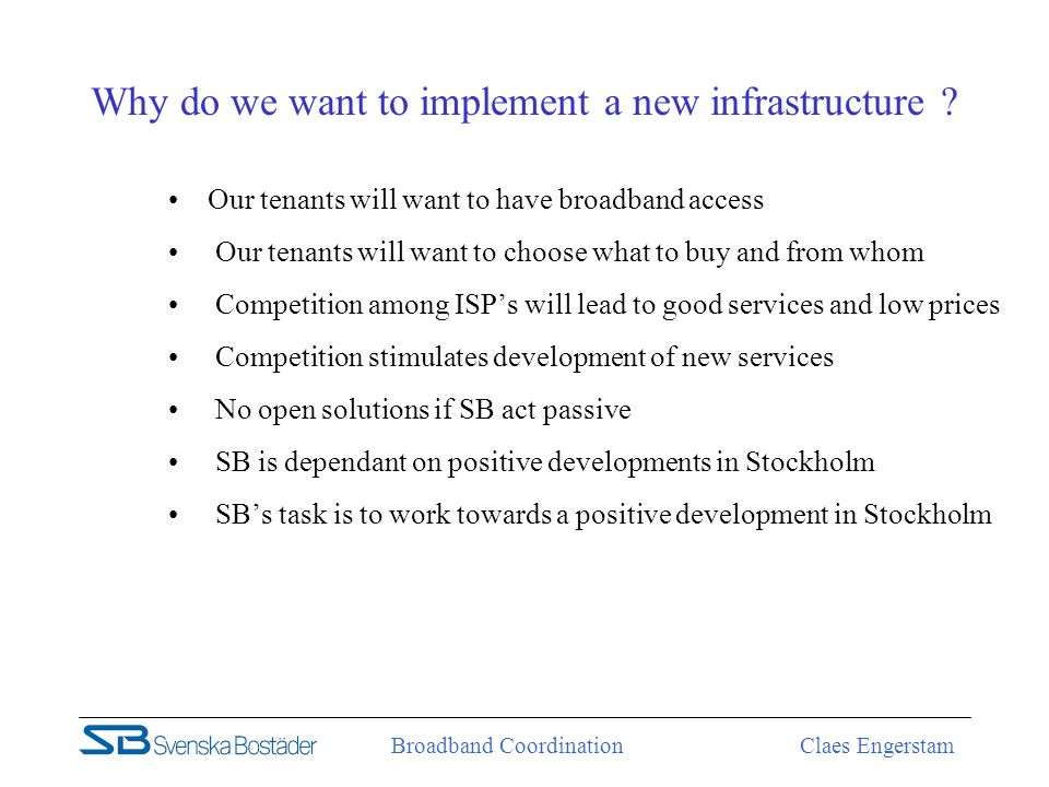 Broadband Coordination Claes Engerstam Why do we want to implement a new infrastructure .