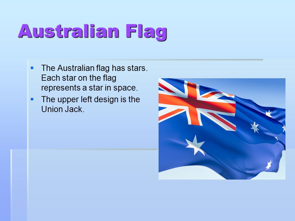 Australia. Australian Flag   The flag has stars. Each on the flag represents a star in space.  The upper left design is the Union. - ppt download