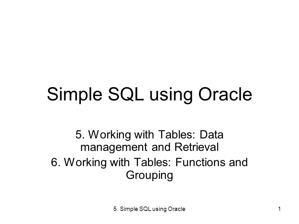 5. Simple SQL using Oracle1 Simple SQL using Oracle 5. Working with ...