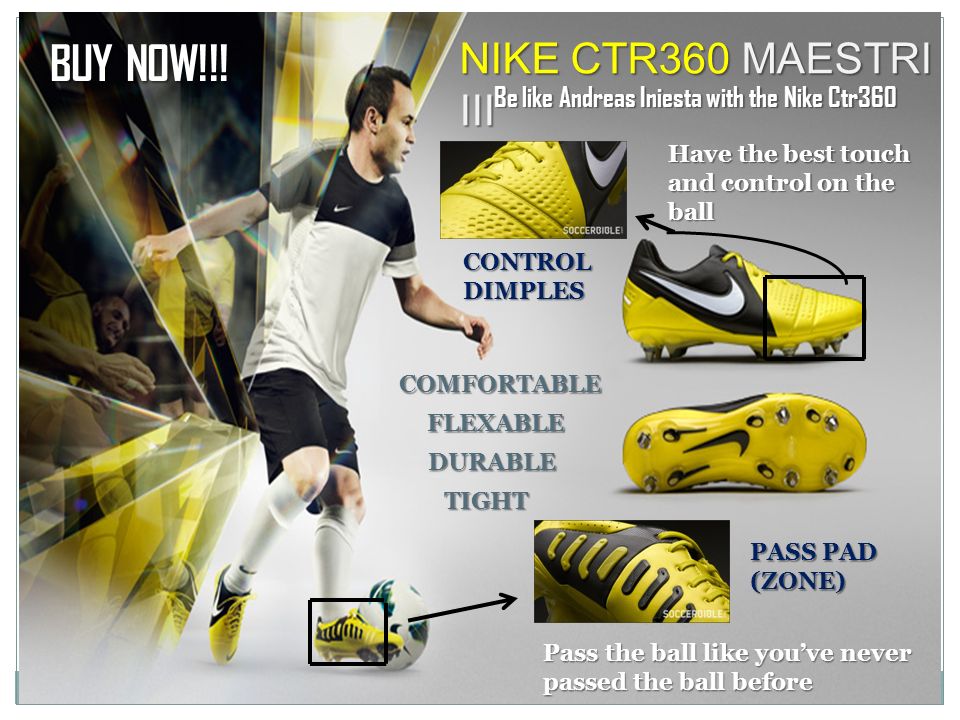 NIKE CTR360 MAESTRI III Be like Andreas Iniesta with the Nike Ctr360  COMFORTABLE DURABLE TIGHT Pass the ball like you've never passed the ball  before PASS. - ppt download