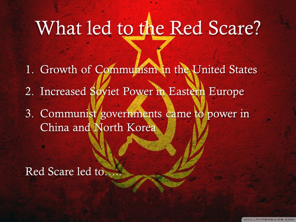 The Red Scare What led to the Red Scare? 1.Growth of Communism in the  United States 2.Increased Soviet Power in Eastern Europe 3.Communist  governments. - ppt download