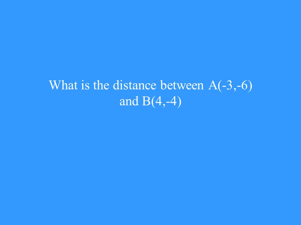 What is the distance between A(-3,-6) and B(4,-4)