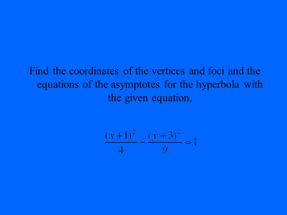 Find the coordinates of the vertices and foci and the equations of the asymptotes for the hyperbola with the given equation.
