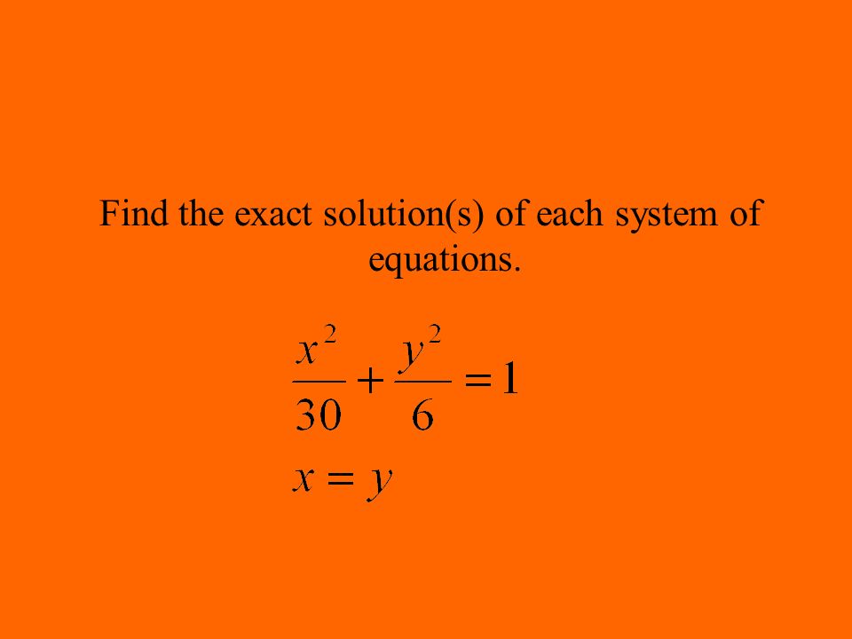 Find the exact solution(s) of each system of equations.