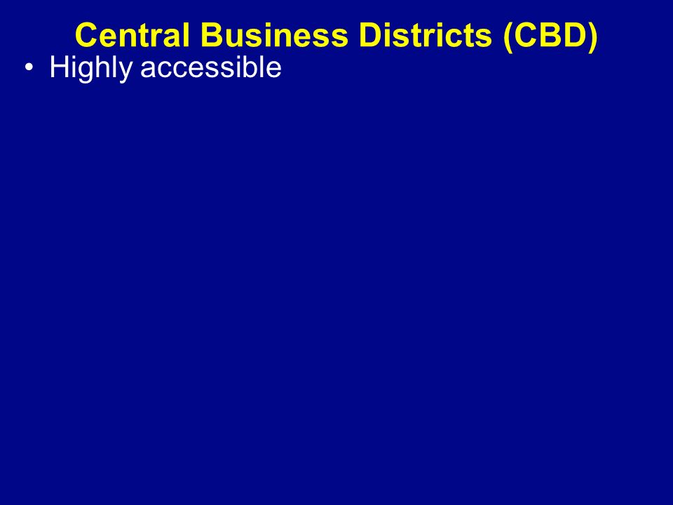 Central Business Districts (CBD) Highly accessible