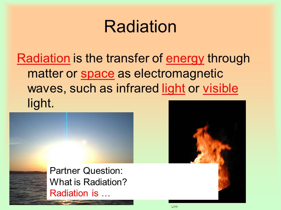 Radiation Radiation is the transfer of energy through matter or space as electromagnetic waves, such as infrared light or visible light.