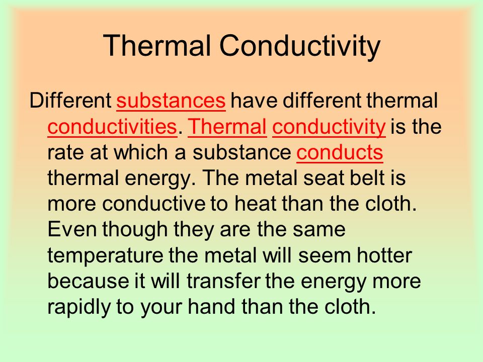 Thermal Conductivity Different substances have different thermal conductivities.
