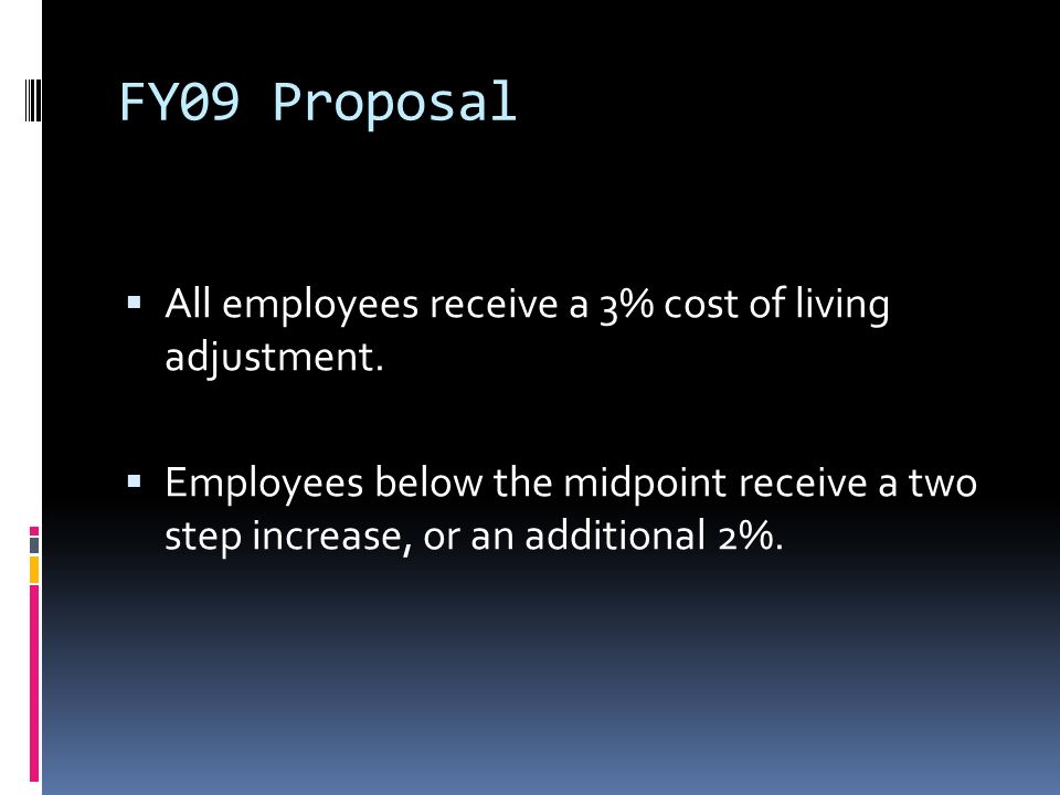 FY09 Proposal  All employees receive a 3% cost of living adjustment.