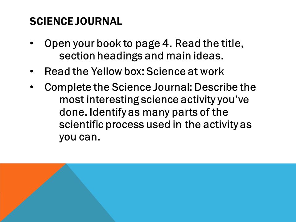 SCIENCE JOURNAL Open your book to page 4. Read the title, section headings and main ideas.