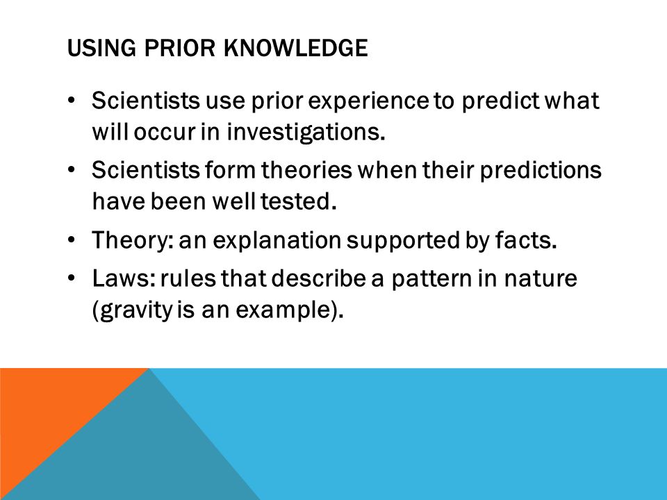 USING PRIOR KNOWLEDGE Scientists use prior experience to predict what will occur in investigations.