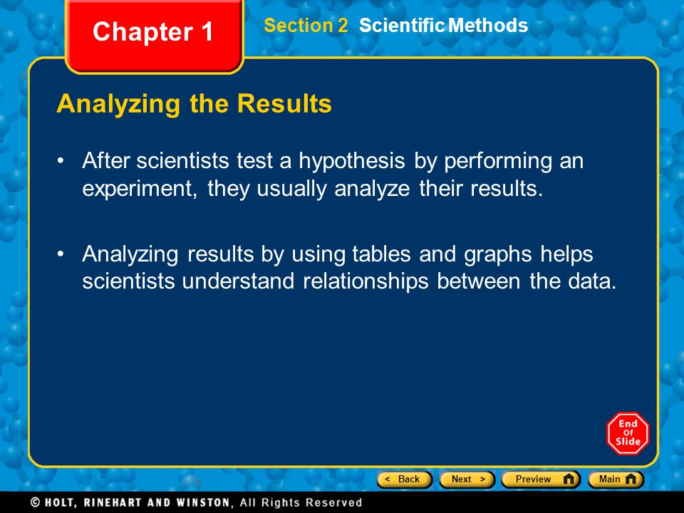 < BackNext >PreviewMain Section 2 Scientific Methods Chapter 1 Analyzing the Results After scientists test a hypothesis by performing an experiment, they usually analyze their results.