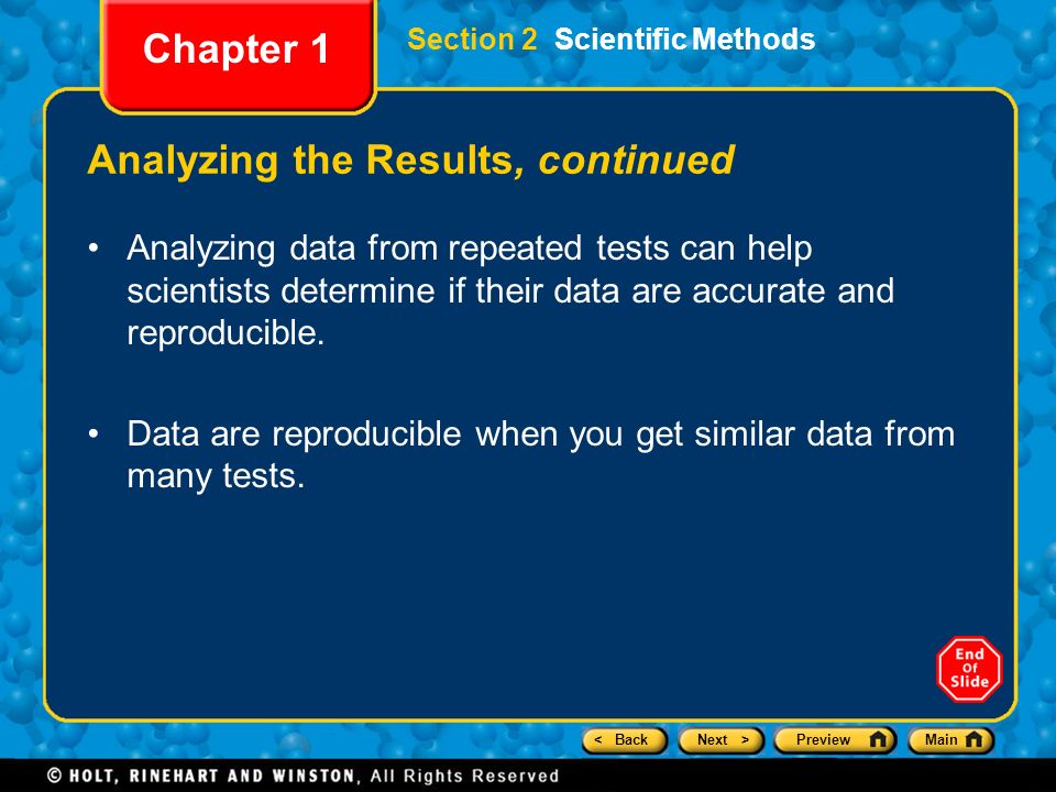 < BackNext >PreviewMain Section 2 Scientific Methods Chapter 1 Analyzing the Results, continued Analyzing data from repeated tests can help scientists determine if their data are accurate and reproducible.