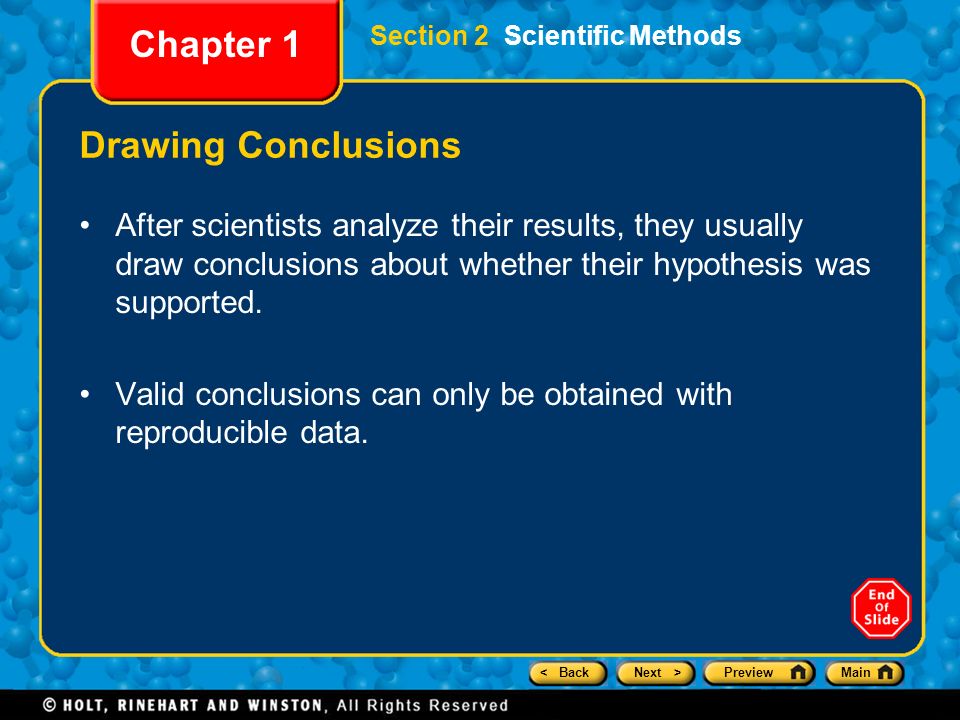< BackNext >PreviewMain Section 2 Scientific Methods Chapter 1 Drawing Conclusions After scientists analyze their results, they usually draw conclusions about whether their hypothesis was supported.