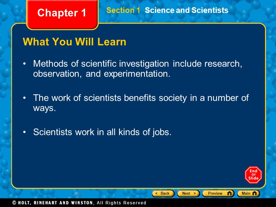 < BackNext >PreviewMain Section 1 Science and Scientists Chapter 1 What You Will Learn Methods of scientific investigation include research, observation, and experimentation.