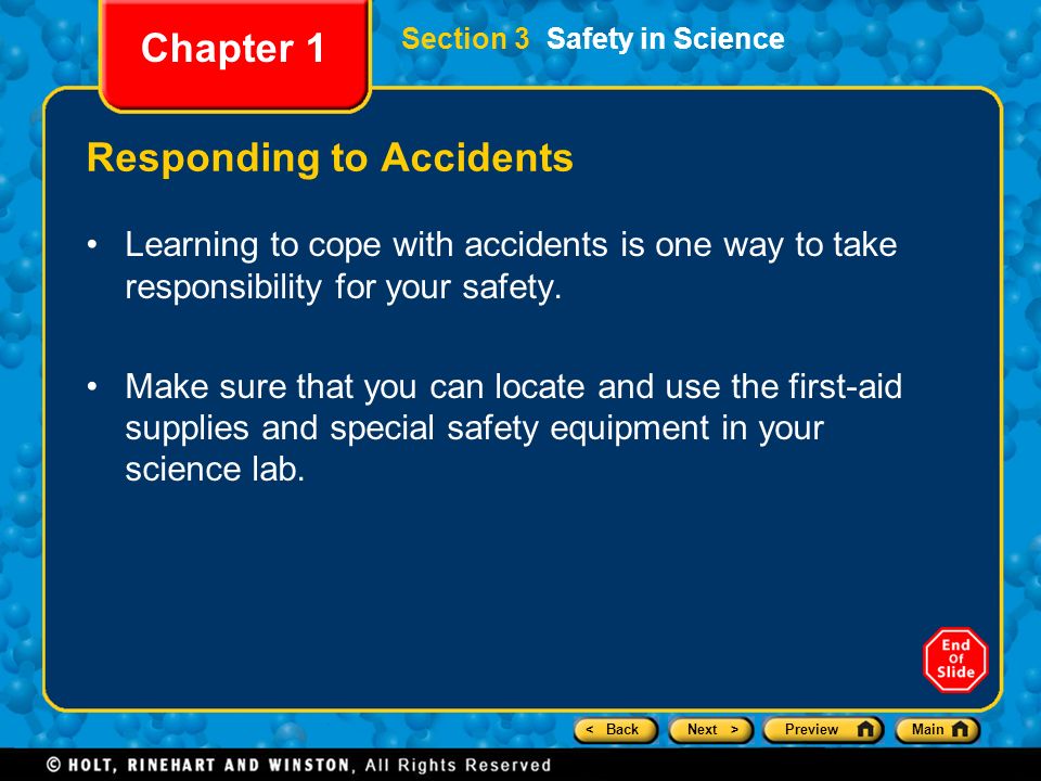 < BackNext >PreviewMain Section 3 Safety in Science Chapter 1 Responding to Accidents Learning to cope with accidents is one way to take responsibility for your safety.