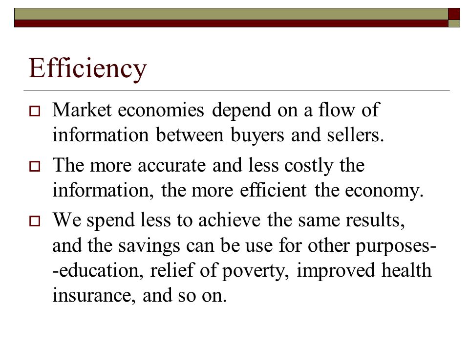 Efficiency  Market economies depend on a flow of information between buyers and sellers.