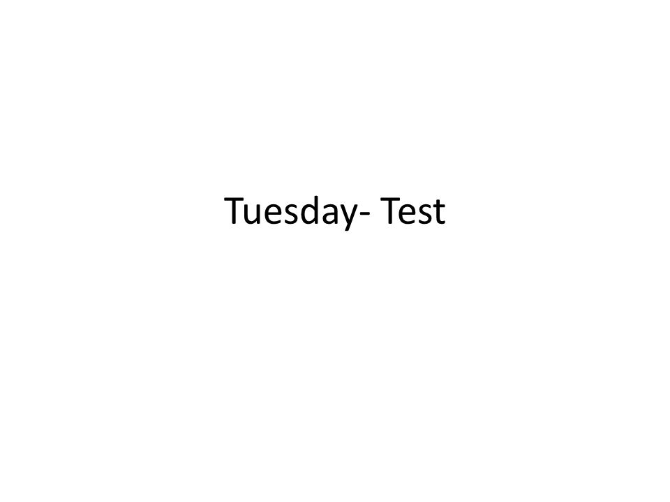 Tuesday- Test