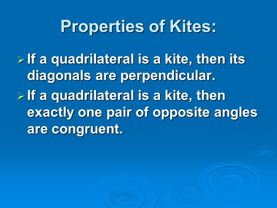 Properties of Kites:  If a quadrilateral is a kite, then its diagonals are perpendicular.