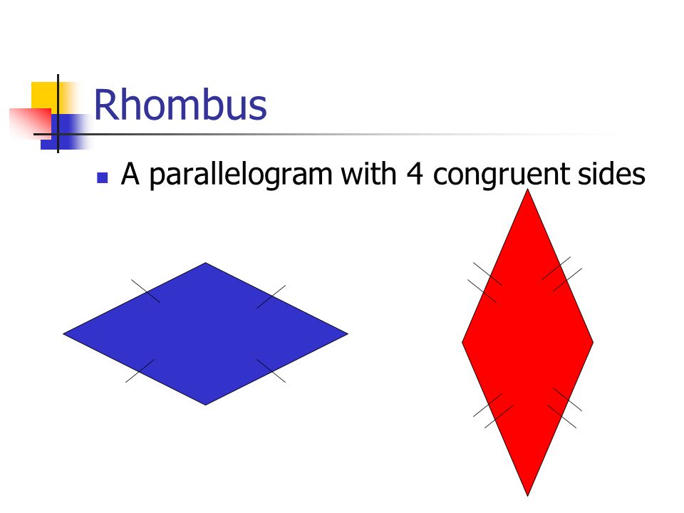 Rhombus A parallelogram with 4 congruent sides