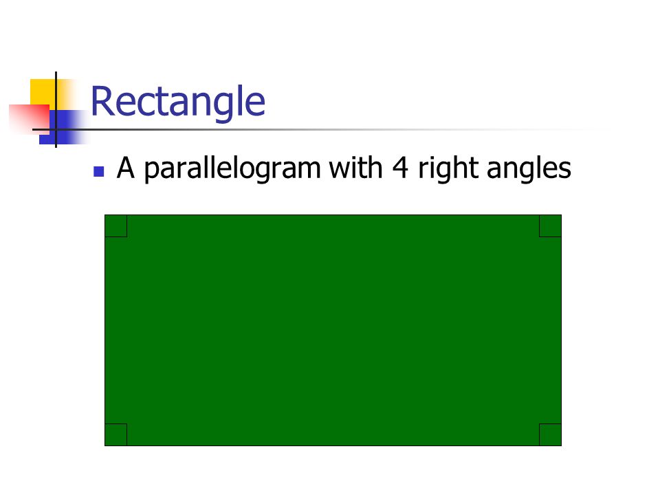 Rectangle A parallelogram with 4 right angles