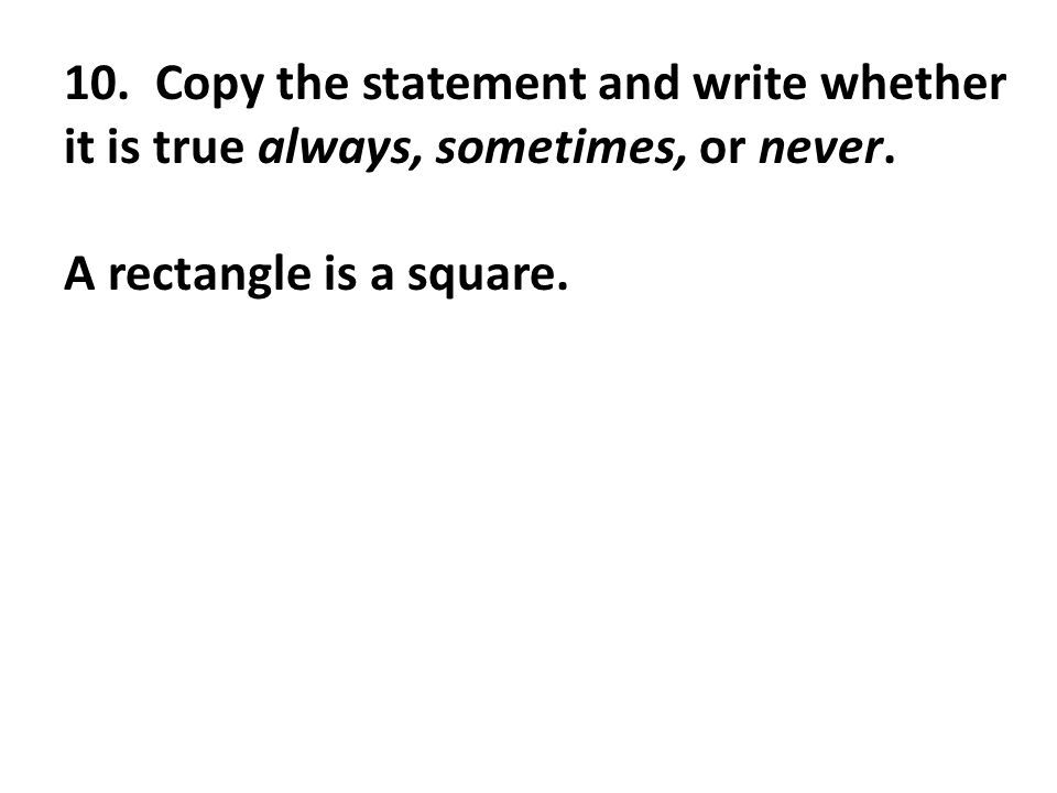 10. Copy the statement and write whether it is true always, sometimes, or never.