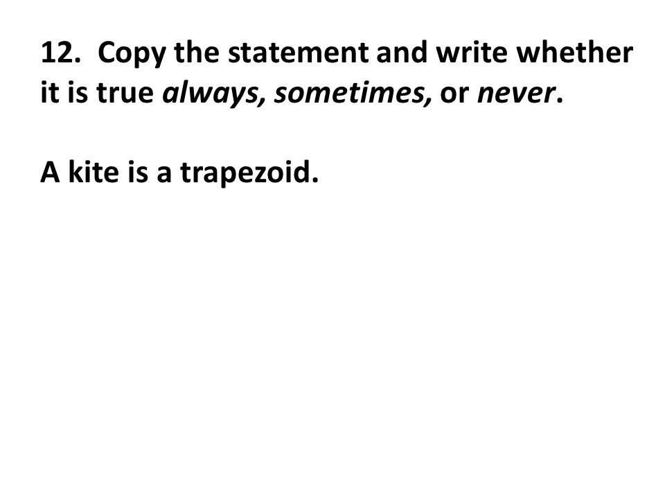 12. Copy the statement and write whether it is true always, sometimes, or never.