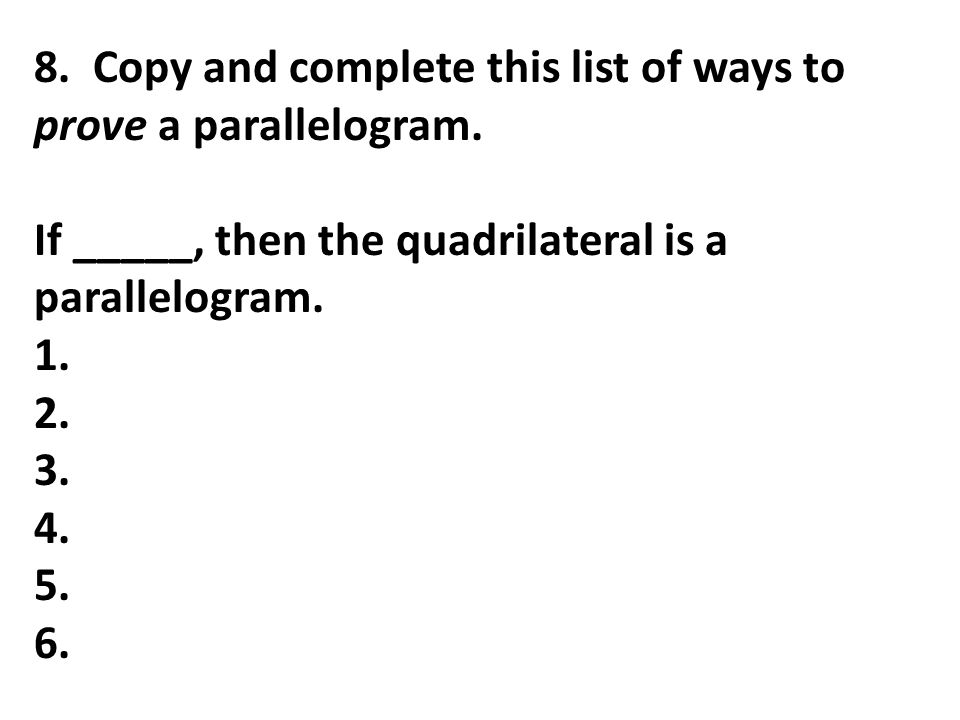 8. Copy and complete this list of ways to prove a parallelogram.