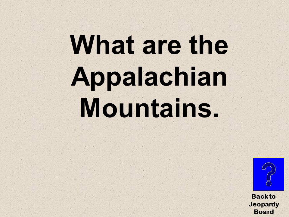 What are… Physical Geography for $100 Mountain chain located in the eastern U.S.
