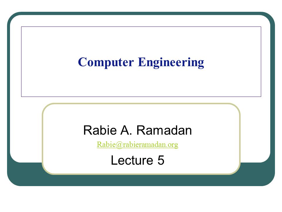 Computer Engineering Rabie A. Ramadan Lecture 5