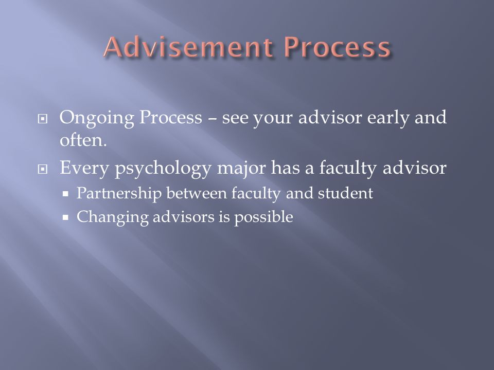  Ongoing Process – see your advisor early and often.