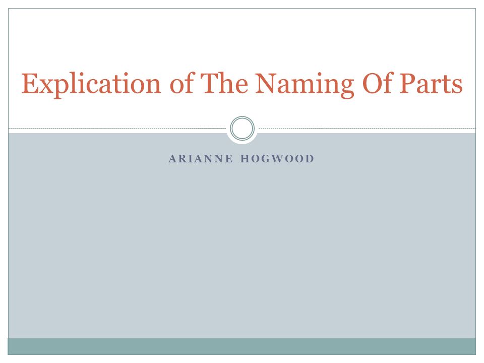 ARIANNE HOGWOOD Explication of The Naming Of Parts