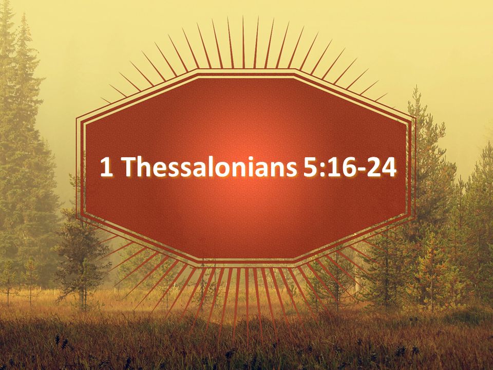 1 Thessalonians 5:16-24