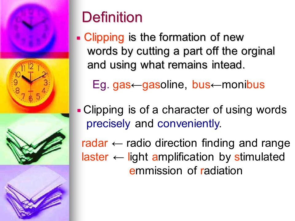 Vulgaridad Reunir Arriesgado 4.5 Clipping 4.5 Clipping. Definition □ Clipping is the formation of new  words by cutting a part off the orginal and using what remains intead. Eg.  gas←gasoline, - ppt download