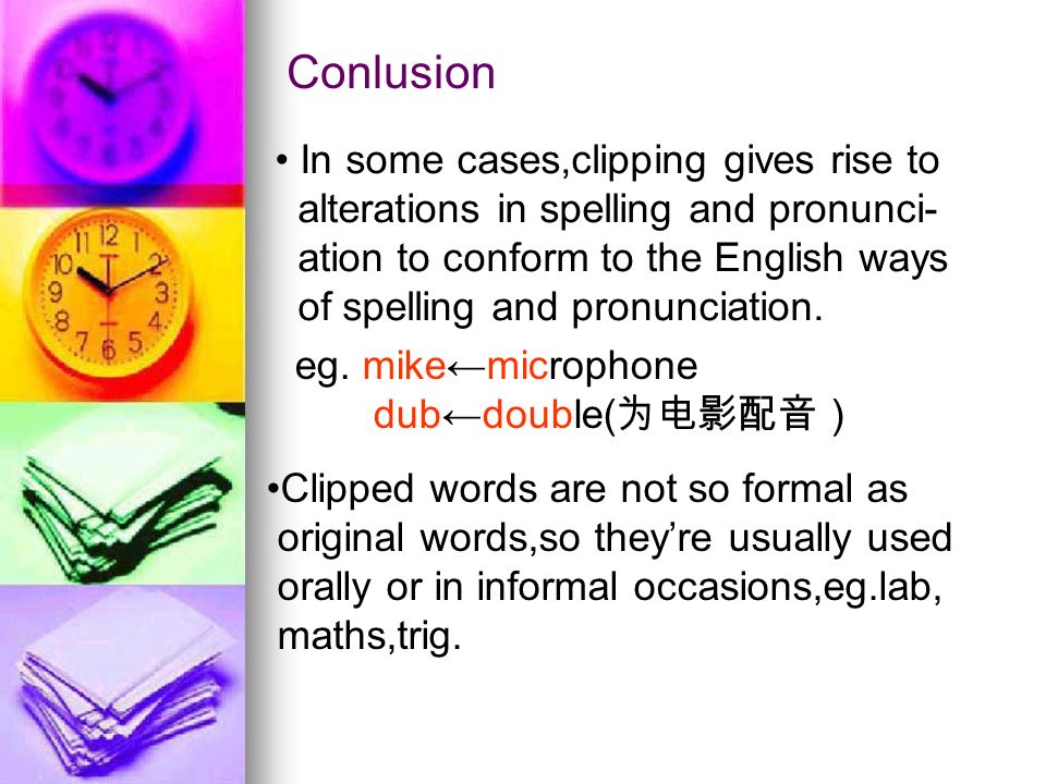 4.5 Clipping 4.5 Clipping. Definition □ Clipping is the formation of new  words by cutting a part off the orginal and using what remains intead. Eg.  gas←gasoline, - ppt download