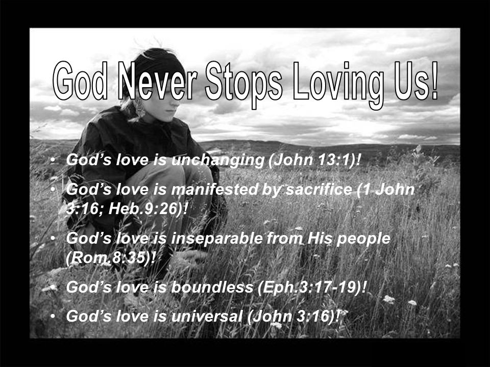 God’s love is unchanging (John 13:1).